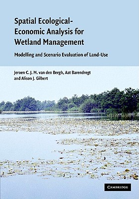 Spatial Ecological-Economic Analysis for Wetland Management - Bergh, Jeroen C J M, and Barendregt, Aat, and Gilbert, Alison J