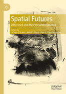 Spatial Futures: Difference and the Post-Anthropocene