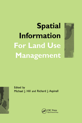 Spatial Information for Land Use Management - Hill, Michael J. (Editor), and Aspinall, Richard J. (Editor)
