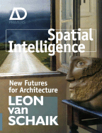 Spatial Intelligence: New Futures for Architecture - Van Schaik, Leon