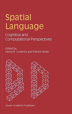 Spatial Language: Cognitive and Computational Perspectives - Coventry, Kenny R (Editor), and Olivier, P (Editor)