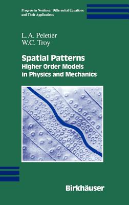 Spatial Patterns: Higher Order Models in Physics and Mechanics - Peletier, L a, and Troy, W C