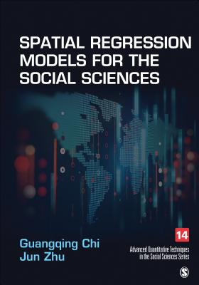 Spatial Regression Models for the Social Sciences - Chi, Guangqing, and Zhu, Jun