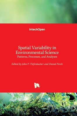 Spatial Variability in Environmental Science: Patterns, Processes, and Analyses - Tiefenbacher, John P. (Editor), and Poreh, Davod (Editor)