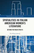 Spatialities in Italian American Women's Literature: Beyond the Mean Streets