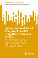 Spatio-temporal Trend Analysis of Rainfall using R Software and ArcGIS: A Case Study of an Agro-climatic Zone-1 of Gujarat, India