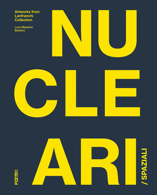 Spaziali/Nucleari: Artworks from the Lanfranchi Collection - Barbero, Luca Massimo