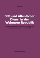 SPD Und Offentlicher Dienst in Der Weimarer Republik: Die Offentlich Bediensteten in Der SPD Und Ihre Bedeutung Fur Die Sozialdemokratische Politik 1918-1933