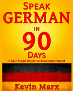 Speak German in 90 Days: A Self Study Guide to Becoming Fluent