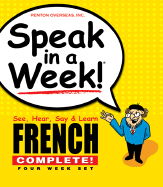 Speak in a Week French Complete: See, Hear, Say & Learn - Penton Overseas, Inc, and Rivera, Scott, and Rivera, Donald S