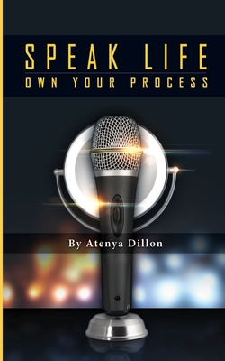 Speak Life: Own Your Process - Swann, Laci (Editor), and Dillon, Atenya