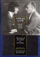 Speak Low (When You Speak Love): The Letters of Kurt Weill and Lotte Lenye - Weill, Kurt, and Lenye, Lotte, and Lenya, Lotte