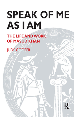 Speak of Me As I Am: The Life and Work of Masud Khan - Cooper, Judy