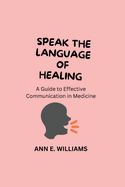 Speak the Language of Healing: A Guide to Effective Communication in Medicine
