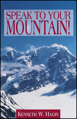 Speak to Your Mountain - Hagin, Kenneth W