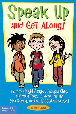 Speak Up and Get Along!: Learn the Mighty Might, Thought Chop, and More Tools to Make Friends, Stop Teasing, and Feel Good about Yourself - Cooper, Scott