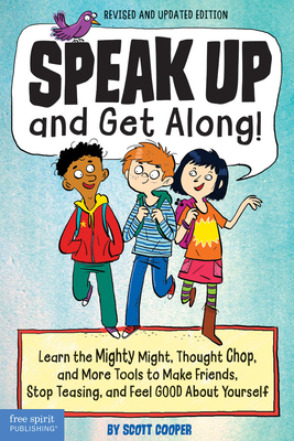 Speak Up and Get Along!: Learn the Mighty Might, Thought Chop, and More Tools to Make Friends, Stop Teasing, and Feel Good about Yourself - Cooper, Scott