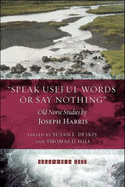 Speak Useful Words or Say Nothing: Old Norse Studies - Harris, Joseph, and Deskis, Susan (Editor), and Hill, Thomas D (Editor)