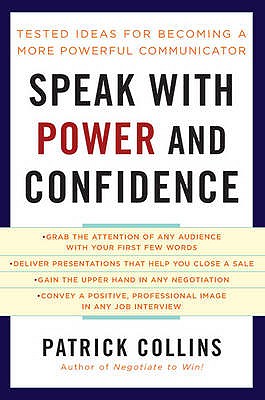 Speak with Power and Confidence: Tested Ideas for Becoming a More Powerful Communicator - Collins, Patrick