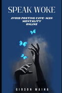 Speak Woke: Avoid Posting Cave-Man Mentality Online