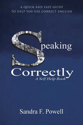 Speaking Correctly: A Quick and Easy Guide to Help You Use Correct English - Powell, Sandra F