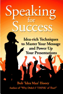 Speaking for Success: Idea-Rich Techniques to Master Your Message and Power Up Your Presentations