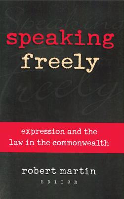 Speaking Freely: Expression and the Law in the Commonwealth - Martin, Robert (Editor)