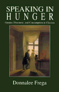 Speaking in Hunger: Gender, Discourse, and Comsumption in Clarissa - Frega, Donnalee