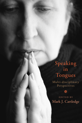 Speaking in Tongues: Multi-Disciplinary Perspectives - Cartledge, Mark J (Editor)