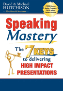 Speaking Mastery: The Keys to Delivering High Impact Presentations