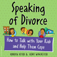 Speaking of Divorce: How to Talk with Your Kids and Help Them Cope