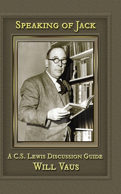 Speaking of Jack: A C. S. Lewis Discussion Guide - Vaus, Will