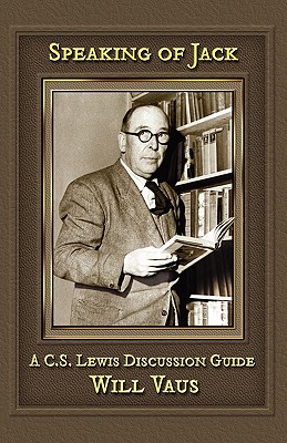 Speaking of Jack: A C. S. Lewis Discussion Guide - Vaus, Will