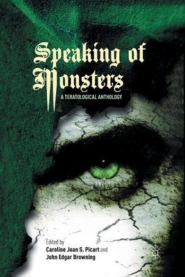 Speaking of Monsters: A Teratological Anthology - Picart, Caroline Joan S, and Browning, John Edgar