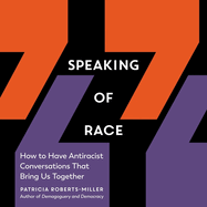 Speaking of Race: How to Have Antiracist Conversations That Bring Us Together