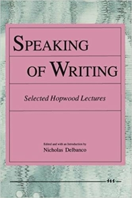 Speaking of Writing: Selected Hopwood Lectures - Delbanco, Nicholas (Editor)