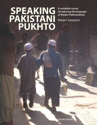 Speaking Pakistani Pukhto: A complete course for learning the language of Khyber Pakhtunkhwa - Sampson, Robert