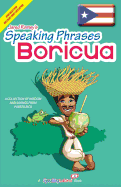 Speaking Phrases Boricua: A Collection of Wisdom Snd Sayings from Puerto Rico (Dichos y Refranes de Puerto Rico)