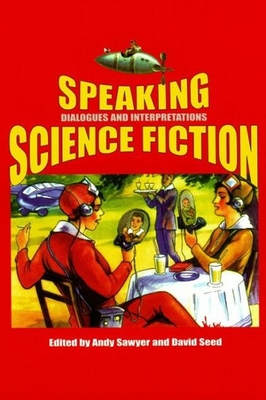 Speaking Science Fiction: Dialogues and Interpretations - Sawyer, Andy (Editor), and Seed, David, Professor (Editor)