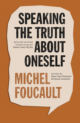 Speaking the Truth about Oneself: Lectures at Victoria University, Toronto, 1982 - Foucault, Michel, and Fruchaud, Henri-Paul (Editor), and Lorenzini, Daniele (Editor)