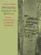 Speaking Through the Aspens: Basque Tree Carvings in Nevada and California - Mallea-Olaetxe, J K