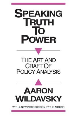 Speaking Truth to Power: Art and Craft of Policy Analysis - Laird, Robbin (Editor)