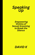Speaking Up: Empowering Victims of Sexual Grooming to Break the Silence