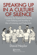 Speaking Up in a Culture of Silence: Changing the Organization Activity from Bullying and incivility to One of Listening and Productivity