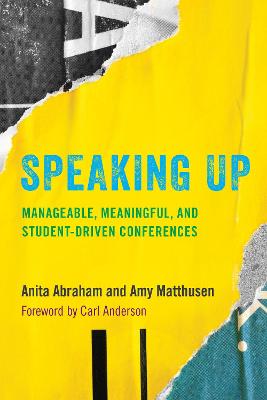 Speaking Up: Manageable, Meaningful, and Student-Driven Conferences - Abraham, Anita, and Matthusen, Amy, and Anderson, Carl (Foreword by)