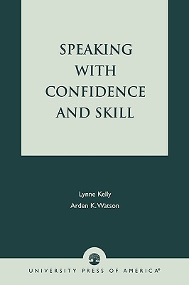 Speaking With Confidence and Skill - Kelly, Lynne, and Watson, Arden K