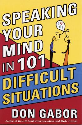Speaking Your Mind in 101 Difficult Situations - Gabor, Don