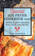 Special Air Fryer Cookbook: Super Tasty Recipes for Your Air Fryer