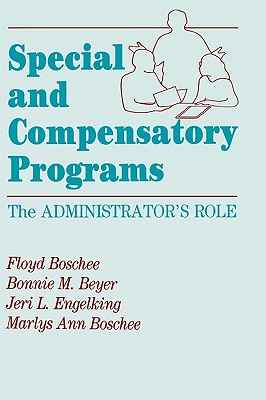 Special and Compensatory Programs: The Administrator's Role - Boschee, Floyd, Dr., and Beyer, Bonnie M, and Engelking, Jeri L