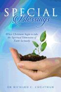 Special Blessings: When Christians begin to take the Spiritual Dimension of Faith Seriously